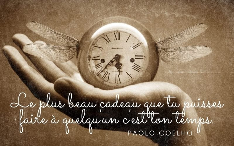 Le plus beau cadeau que tu puisses faire à quelqu'un c'est ton temps. Paolo Coelho