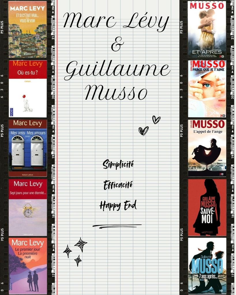 2 auteurs de littérature populaire : Marc Lévy et Guillaume Musso. Simplicité de la plume, efficacité du scénarion et happy end.