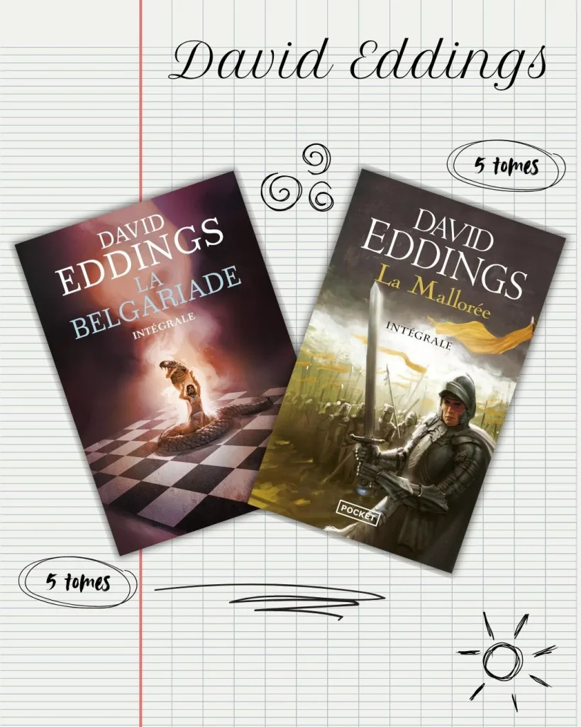 Deux séries d'heroïc fantasy cultes de David Eddings : La Belgariade et La Mallorée.